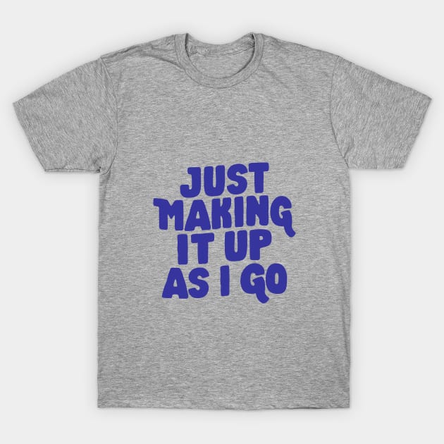 Just Making It Up As I Go by The Motivated Type in Red and Blue T-Shirt by MotivatedType